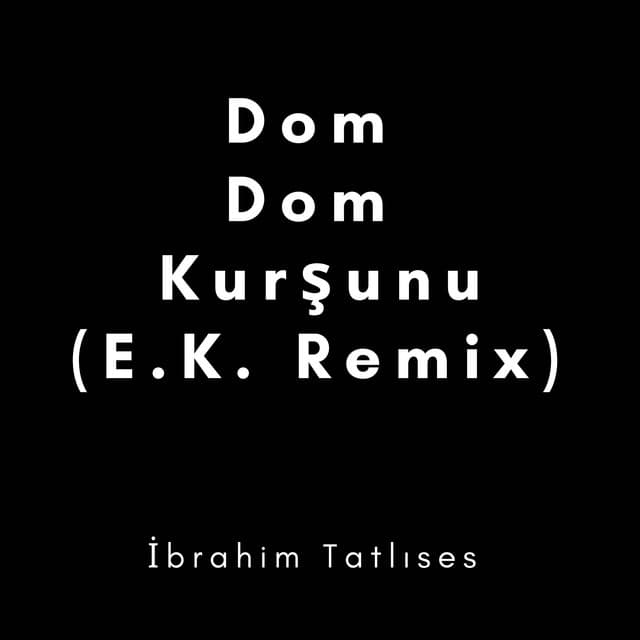 Dom Dom Kurşunu - E.K. Remix