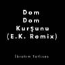 Dom Dom Kurşunu - E.K. Remix