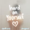 Hard On Yourself