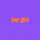 hey girl