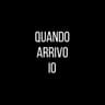 Quando arrivo io