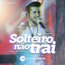 Solteiro Não Trai - Ao Vivo