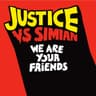 We Are Your Friends - Justice Vs. Simian