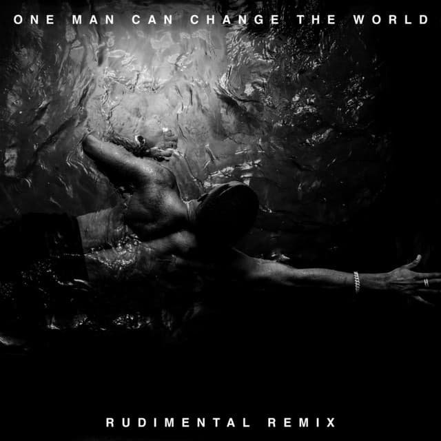 One Man Can Change The World - Rudimental Remix