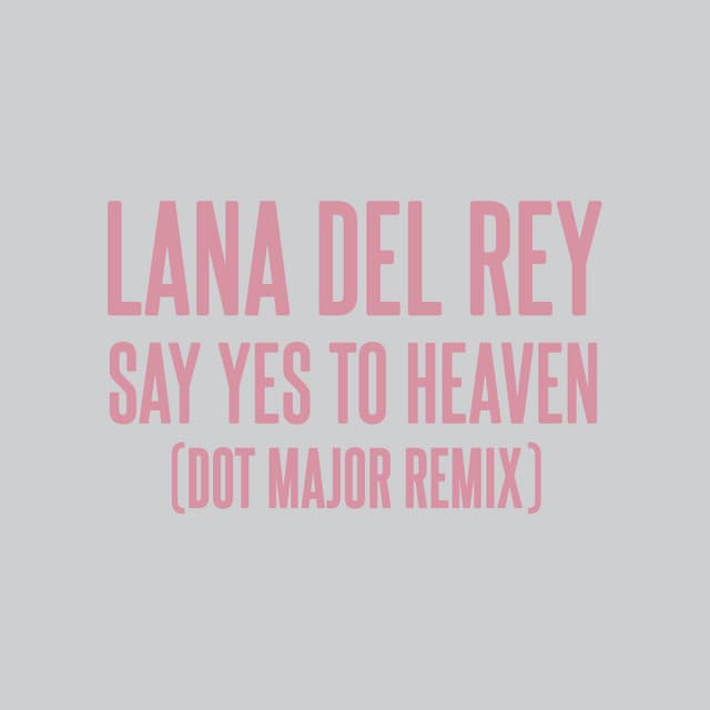 Say Yes To Heaven - Dot Major Remix